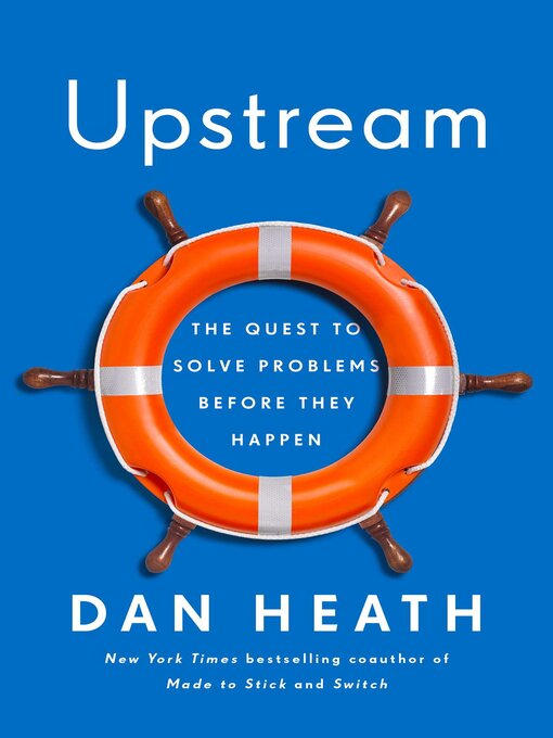 Title details for Upstream: the Quest to Solve Problems Before They Happen by Dan Heath - Wait list